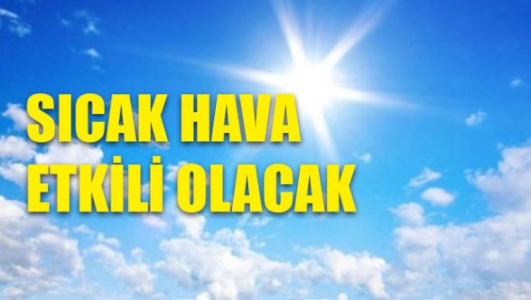 Sıcak hava etkili olacak