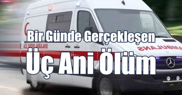 Üç ani ölüm daha