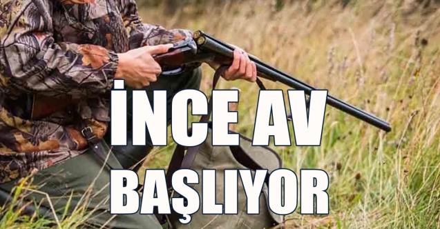 İnce Av başlıyor