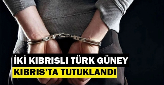 Güney'de iki Kıbrıslı Türk tutuklandı