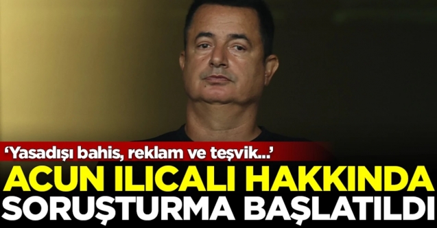 Acun Ilıcalı'ya yasa dışı bahis soruşturması