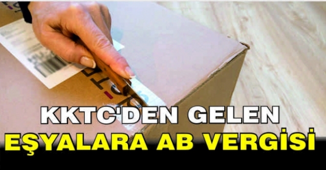 KKTC'den Türkiye'ye giden eşyalara yüzde 30 AB vergisi