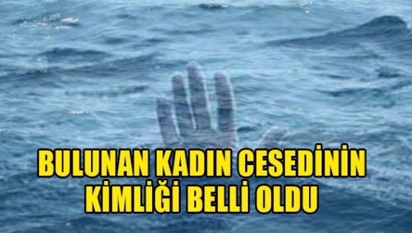 Denizde bulunan kadın cesedinin kimliği belli oldu