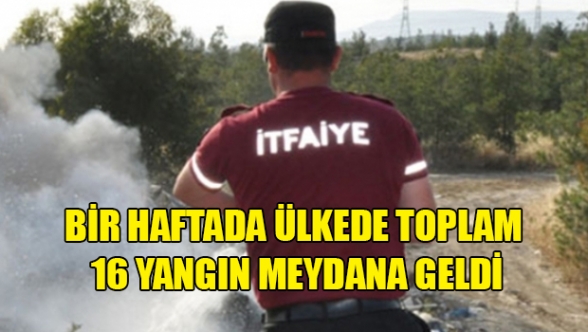 Bir haftada 16 yangın