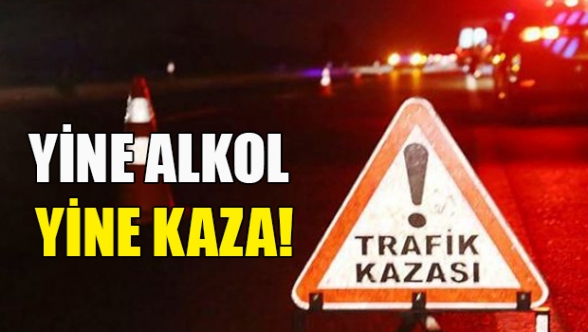 İki kazada da sürücüler alkollü çıktı