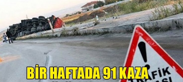 Bir haftada 91 kaza