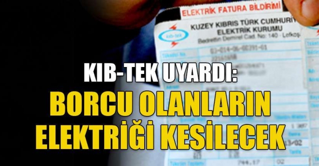 Borcu olanların elektriği kesilecek