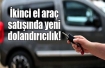 Araç dolandırıcılarına dikkat!