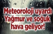 Soğuk hava ve yağmur uyarısı