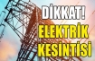 Birçok bölge elektriksiz kalacak