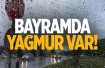 Ramazan Bayramı yağmurlu geçecek