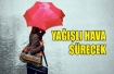 Yağmurlu hava sürecek