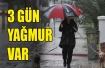 Üç gün yağmur var