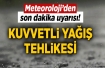 Meteoroloji'den sel uyarısı