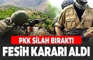 PKK fesih kararını açıkladı: Silahlar bırakıldı