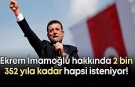 İmamoğlu'na 2 bin 352 yıla kadar hapis istemi