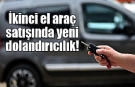 Araç dolandırıcılarına dikkat!