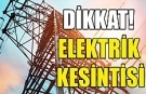 Birçok bölge elektriksiz kalacak
