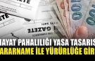 Hayat pahalılığı düzenlemesi jet hızıyla yürürlükte