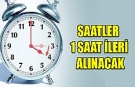 Saatler bir saat ileri alınacak
