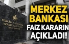 Merkez Bankası faiz kararını açıkladı