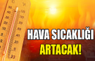 Sıcaklık 34 dereceye çıkacak