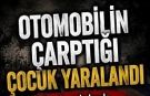 Aracın çarptığı çocuk yaralandı