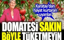 Prof. Dr. Canan Karatay'dan domates uyarısı