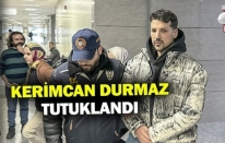 Kerimcan Durmaz tutuklandı