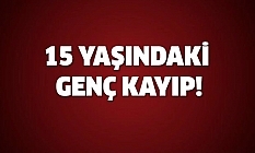 15 yaşındaki genç kayıp