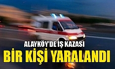 Alayköy'de iş kazası