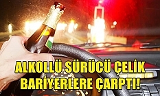 Alkollü sürücü bariyere çarptı