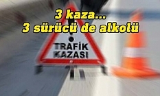 Üç sürücü de alkollü çıktı