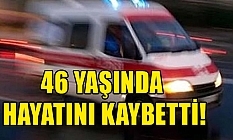 Servis aracında rahatsızlandı, kurtarılamadı