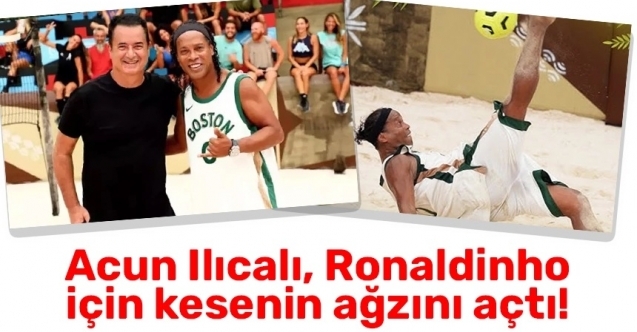 Acun Ilıcalı, Ronaldinho için servet ödemiş