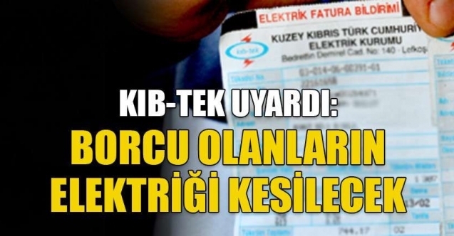 Borcu olanların elektriği kesilecek