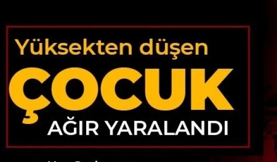 Merdivenlerin korkuluklarından düşen çocuk yoğun bakımda