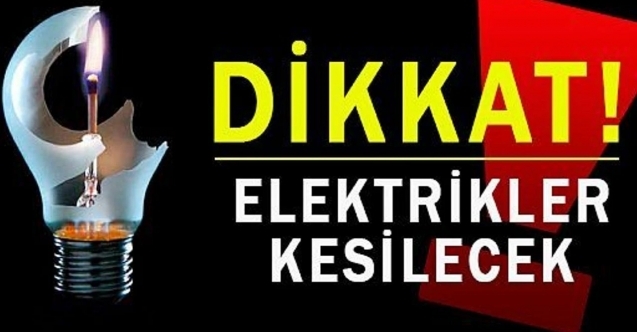 Birçok bölgede elektrikler kesilecek