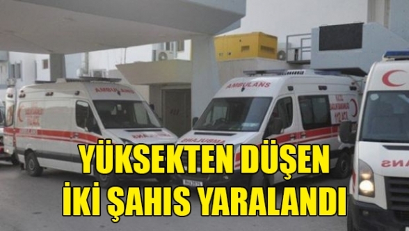 Yüksekten düşen iki kişi yaralandı